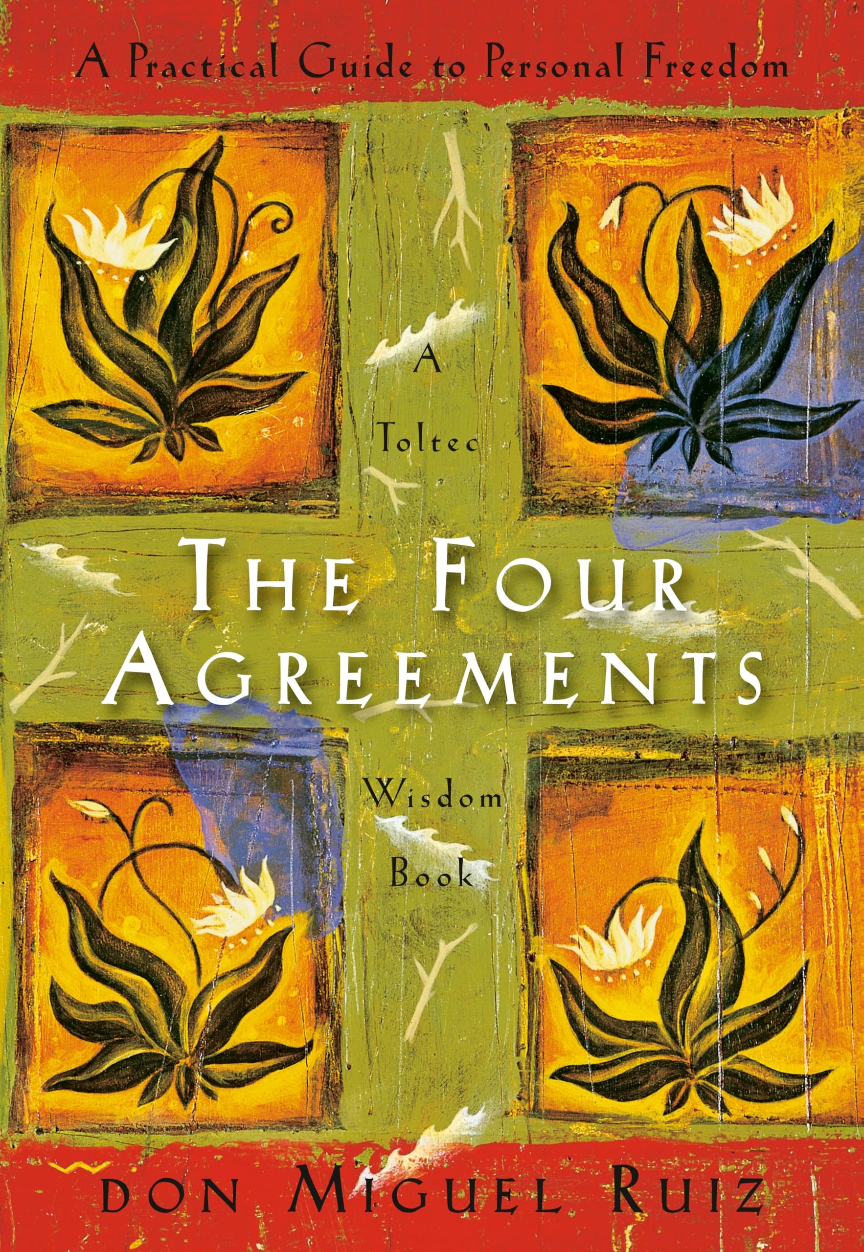 The Four Agreements: Practical Guide to Personal Freedom: A Practical Guide to Personal Freedom (A Toltec Wisdom Book)