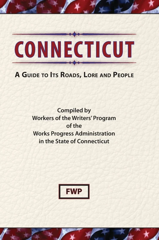 Connecticut: A Guide To Its Roads, Lore and People (American Guide)