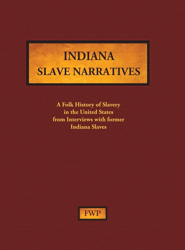 Indiana Slave Narratives: A Folk History of Slavery in the United States from Interviews with Former Slaves: 5