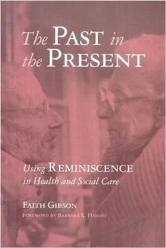 Past in the Present: Using Reminiscence in Health and Social Care