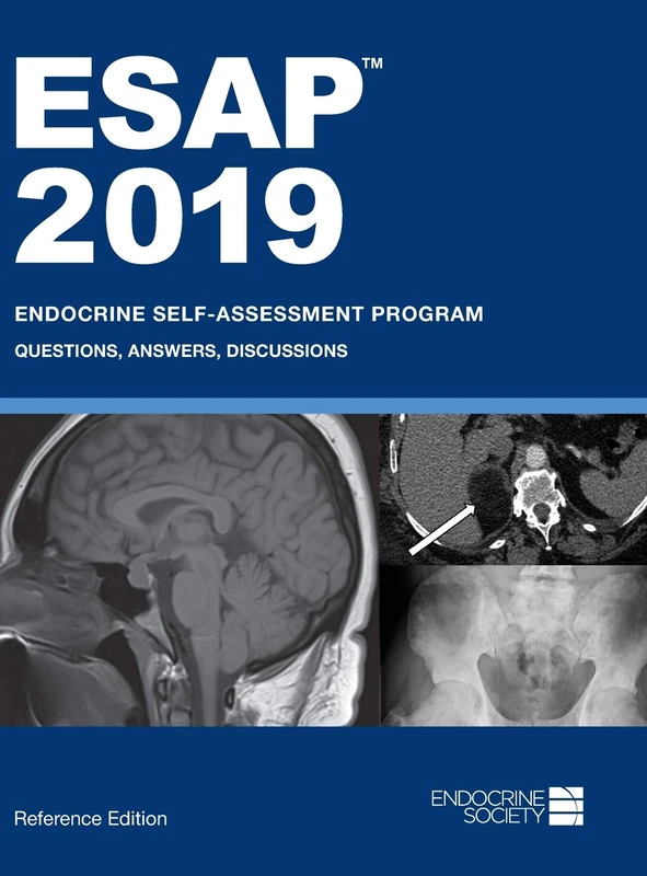 ESAP 2019: Endocrine Self-Assessment Program: Questions, Answers, Discussions, Reference Edition
