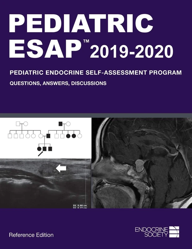 Pediatric ESAP 2019-2020 Pediatric Endocrine Self-Assessment Program: Questions, Answers, Discussions, Reference Edition