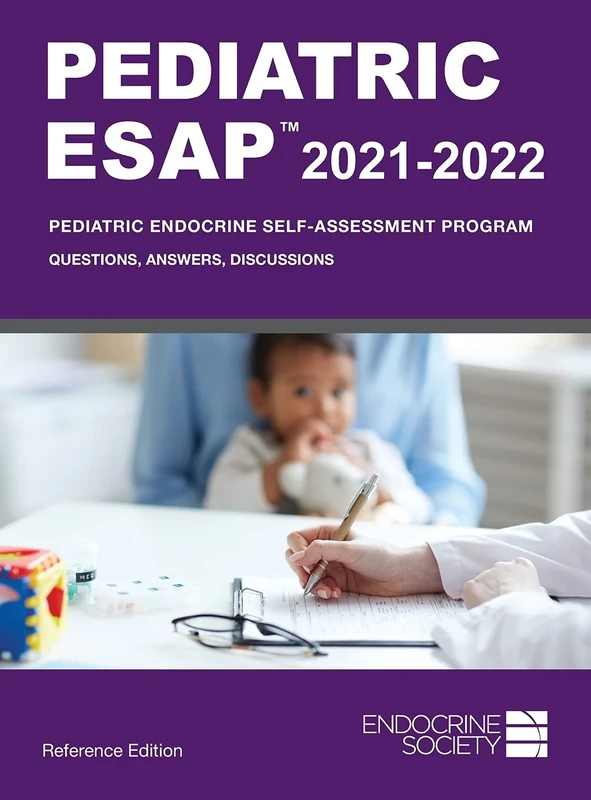 Pediatric ESAP 2021-2022, Reference Edition: Pediatric Endocrine Self-Assessment Program: Questions, Answers, Discussions