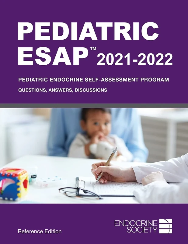 Pediatric ESAP™ 2021-2022, Reference Edition: Pediatric Endocrine Self-Assessment Program: Questions, Answers, Discussions