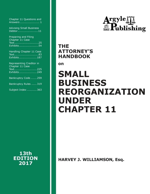 The Attorney's Handbook on Small Business Reorganization Under Chapter 11 (2017): A Legal Practitioner's Handbook on Chapter 11 Bankruptcy