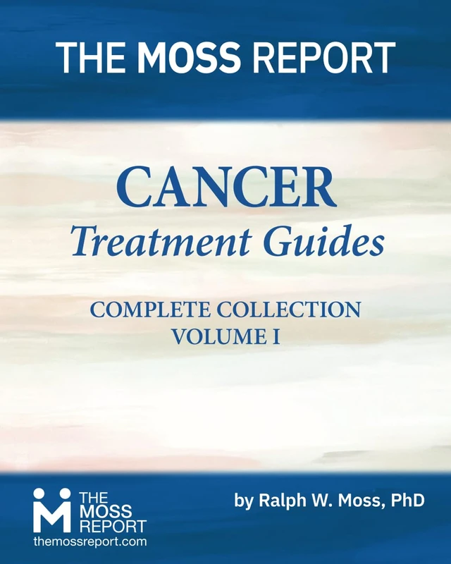 The Moss Report: Cancer Treatment Guides - Complete Collection Volume 1