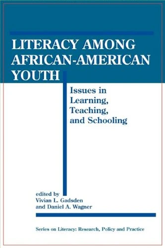 Literacy among African-American Youth: Issues in Learning, Teaching and Schooling (Literacy: Research, Policy & Practice)