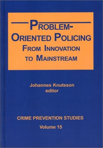 Problem-oriented Policing: From Innovation to Mainstream (Crime Prevention Studies)