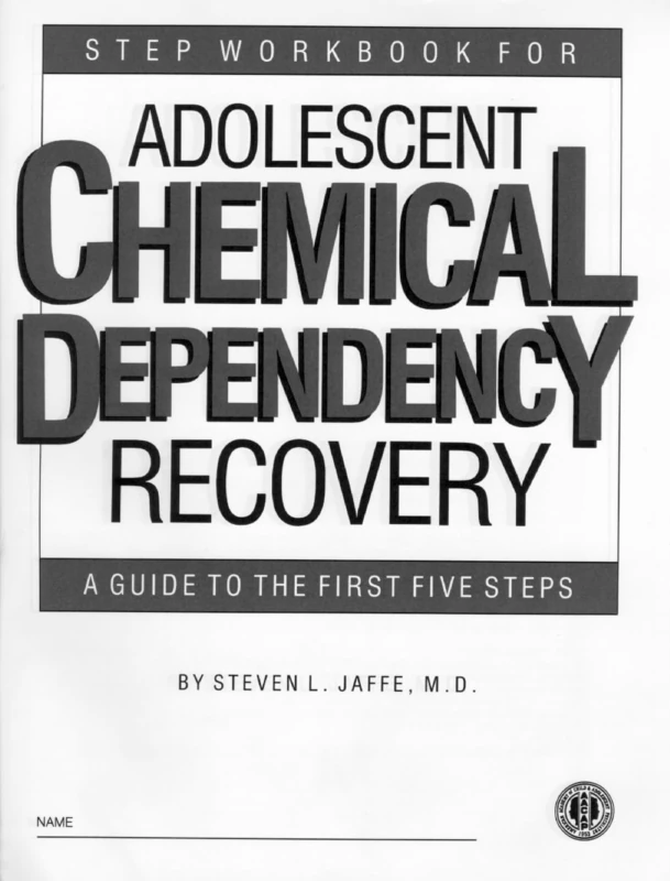 Step Workbook for Adolescent Chemical Dependency Recovery: A Guide to the First Five Steps