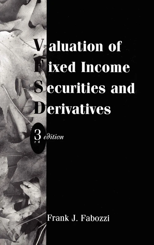 Valuation of Fixed Income Securities and Derivatives: 24 (Frank J. Fabozzi Series)
