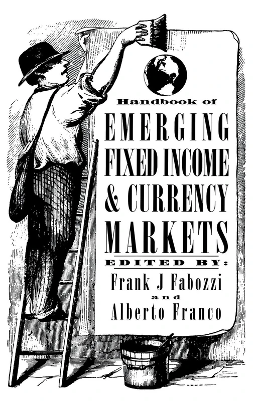 Handbook of Emerging Fixed Income and Currency Markets: 31 (Frank J. Fabozzi Series)