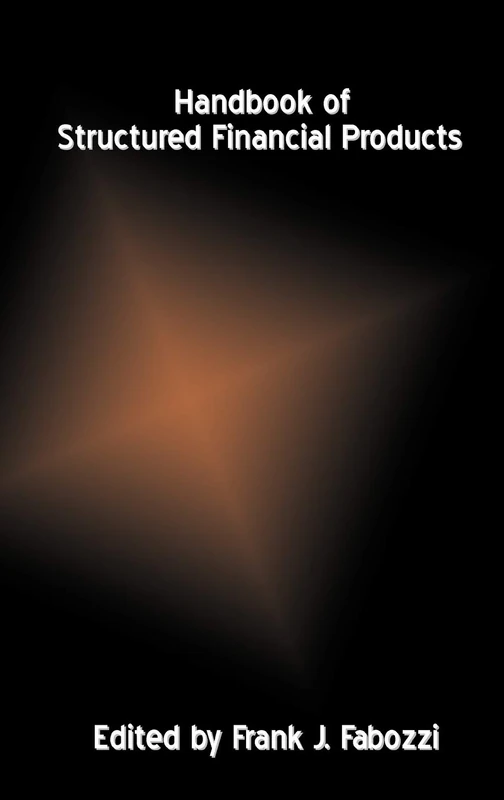 Handbook of Structured Financial Products: 39 (Frank J. Fabozzi Series)
