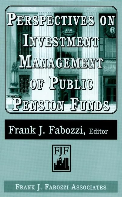 Perspectives on Investment Management of Public Pension Funds (Frank J. Fabozzi Series)