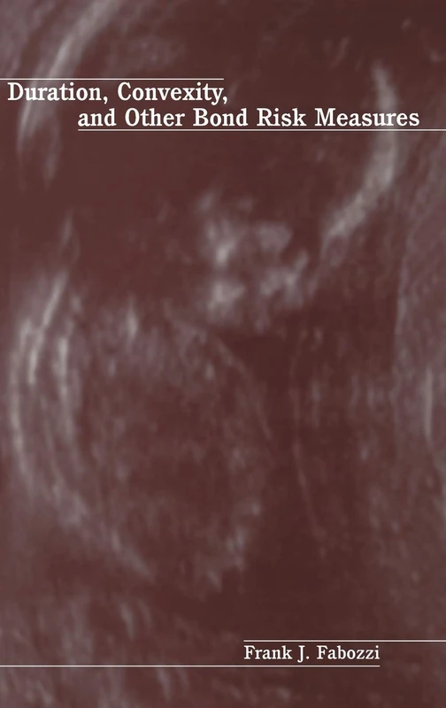 Duration, Convexity, and Other Bond Risk Measures: 58 (Frank J. Fabozzi Series)