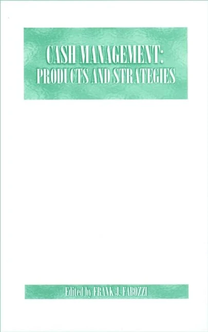 Cash Management: Products and Strategies (Frank J. Fabozzi Series)