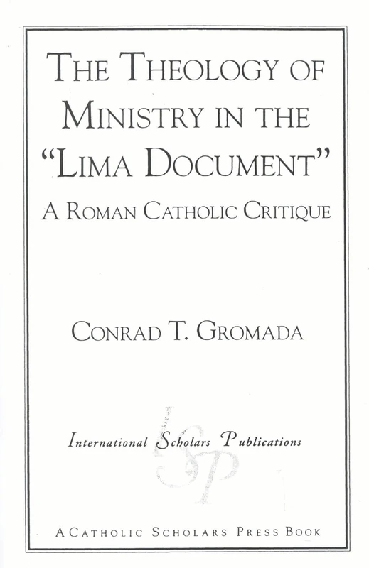 The Theology of Ministry in the 'Lima Document': A Roman Catholic Critique (Catholic Scholars Press) - Image 1