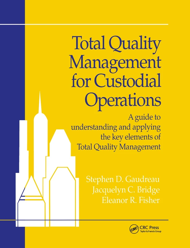 Total Quality Management for Custodial Operations: A Guide to Understanding and Applying the Key Elements of Total Quality Management