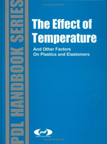 The Effect of Temperature and Other Factors on Plastics (Plastics Design Library)