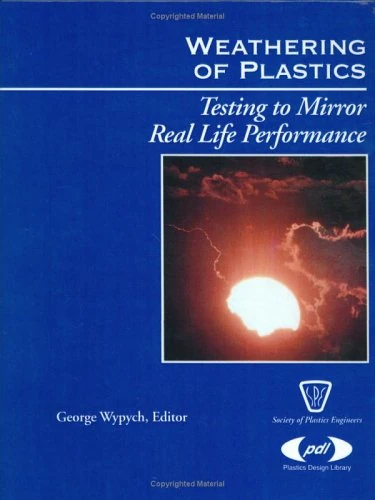 Weathering of Plastics: testing to mirror real life performance (Plastics Design Library)