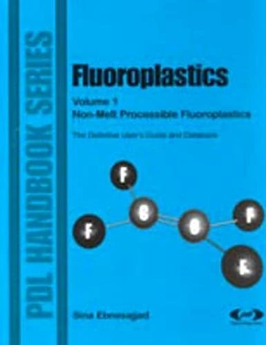 Fluoroplastics: Non-melt Processible Fluoroplastics: v. 1 (Plastics & Elastomers) (Plastics Design Library)
