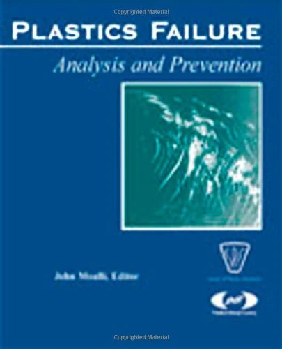 Plastics Failure: Analysis and Prevention / John Moalli, Editor. (Plastics) (Plastics Design Library)