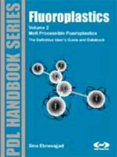 Fluoroplastics: Melt Processible Fluoropolymers v. 2 (Pdl Handbook Series): The Definitive User's Guide (Plastics Design Library)