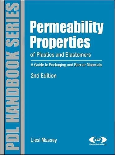 Permeability Properties of Plastics and Elastomers: A Guide to Packaging and Barrier Materials (Plastics Design Library)