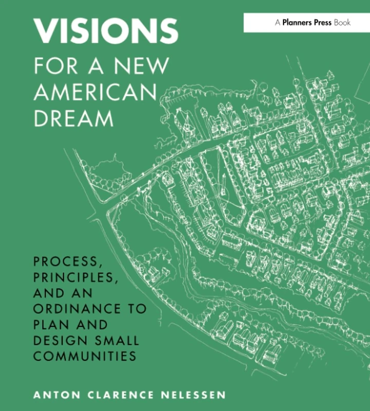 Visions For a New American Dream: Process, Principles, and an Ordinance to Plan and Design Small Communities - Image 1