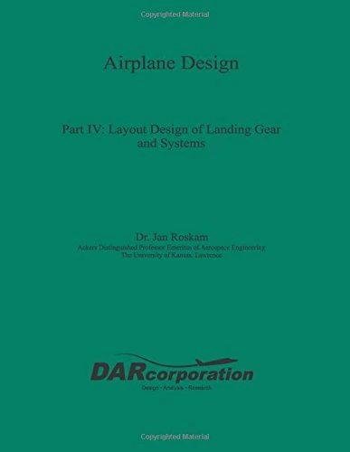 Airplane Design Part IV: Layout Design of Landing Gear and Systems: Volume 4