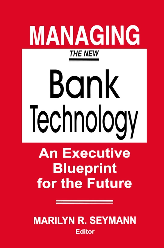 Routledge Managing the New Bank Technology Executive Blueprint