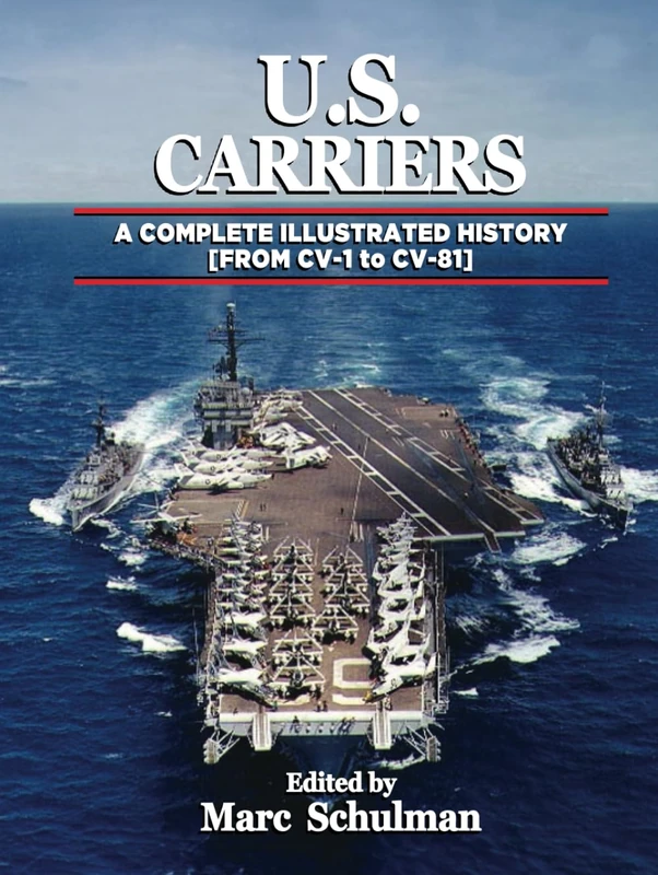 U.S. CARRIERS: A Complete Illustrated History [From CV-1 — to CV-81]