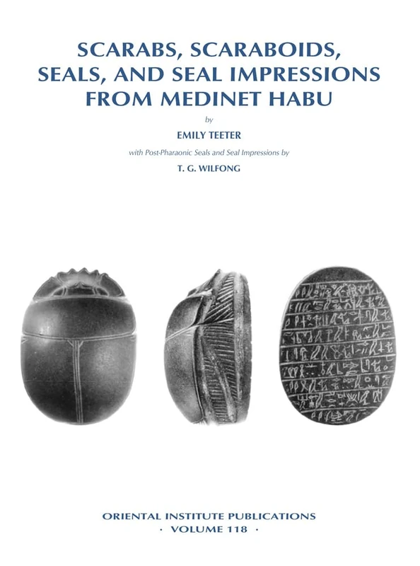 Scarabs, Scaraboids, Seals and Seal Impressions from Medinet Habu: 118 (Oriental Institute Publications)