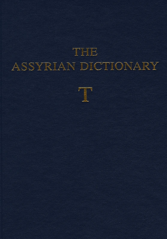 The Assyrian Dictionary of the Oriental Institute of the University of Chicago: Volume 18, Letter T