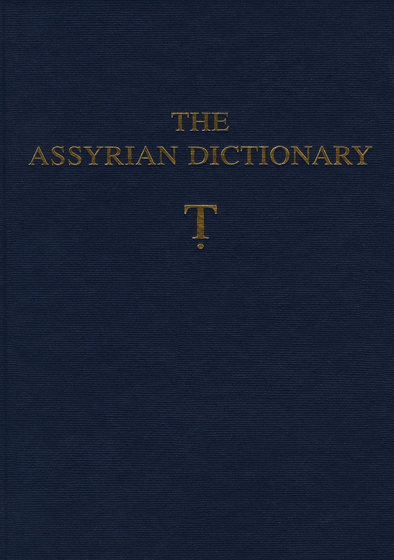 The Assyrian Dictionary of the Oriental Institute of the University of Chicago: Volume 19, Letter T [Tet]