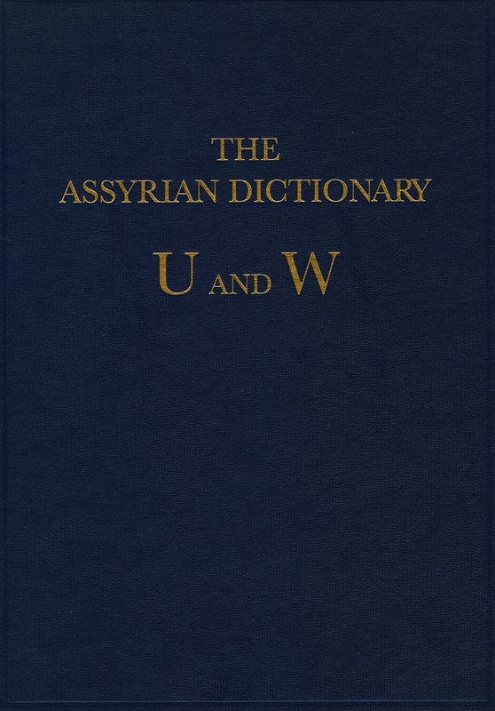 The Assyrian Dictionary of the Oriental Institute of the University of Chicago: Vol 20 U/W