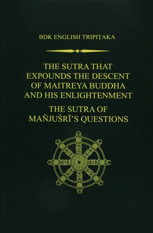 The Sutra That Expounds the Descent of Maitreya Buddha and His Enlightenment; the Sutra of Manjusri's Questions: 14 (Bdk English Tripitaka)