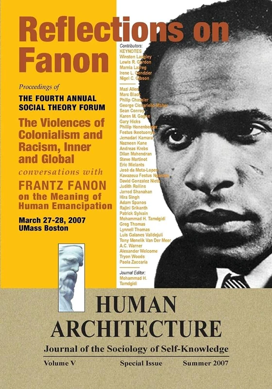 Reflections on Fanon: The Violences of Colonialism and Racism, Inner and Global--Conversations with Frantz Fanon on the Meaning of Human Emancipation ... Forum, March 27-28, 2007, UMass Boston)