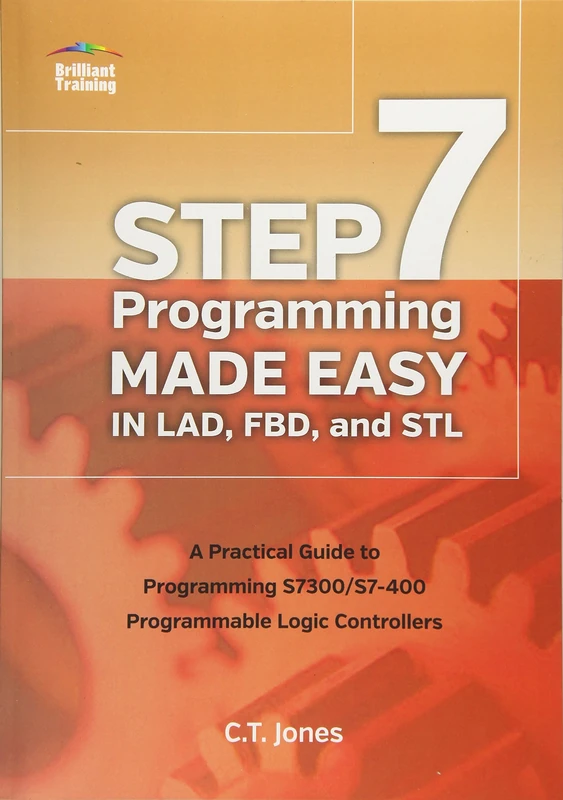 STEP 7 Programming Made Easy in LAD, FBD, and STL: A Practical Guide to Programming S7300/S7-400 Programmable Logic Controllers