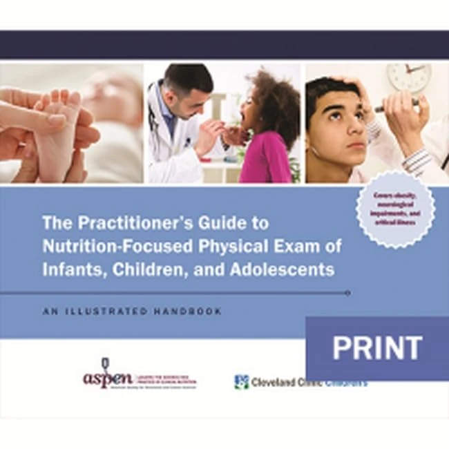 The Practitioner's Guide to Nutrition-Focused Physical Exam of Infants, Children, and Adolescents: An Illustrated Handbook