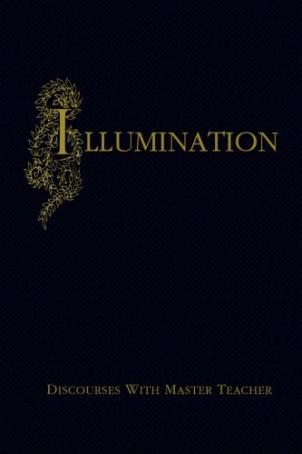 Illumination: Discourses With Master Teacher