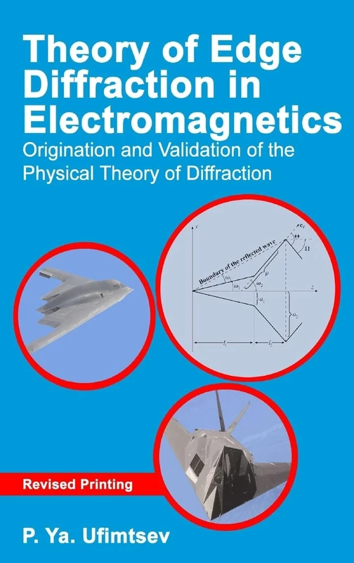 Theory of Edge Diffraction in Electromagnetics: Origination and validation of the physical theory of diffraction (Electromagnetic Waves)