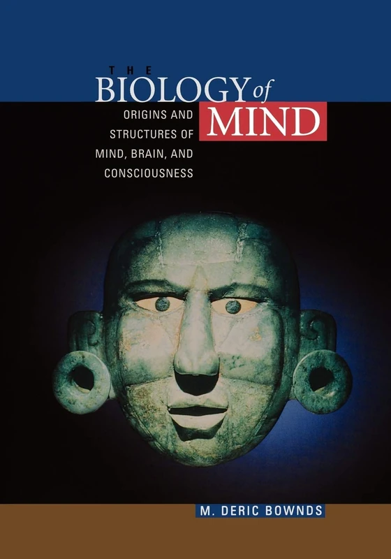 The Biology of Mind: Origins and Structures of Mind, Brain, and Consciousness