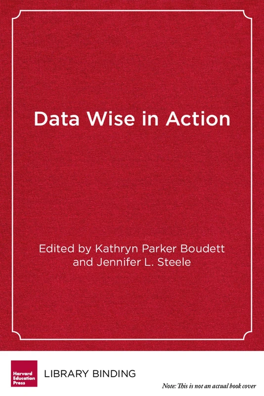 Data Wise in Action: Stories of Schools Using Data to Improve Teaching and Learning