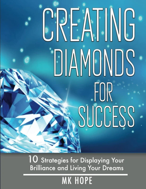 Creating Diamonds for Success: 10 Strategies for Displaying Your Brilliance and Living Your Dreams
