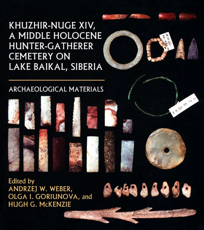 Khuzhir-Nuge XIV, a Middle Holocene Hunter-Gatherer Cemetery on Lake Baikal, Siberia: Archaeological Materials (Northern Hunter-Gatherers Research Series)