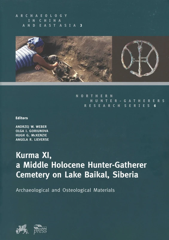 Kurma XI, a Middle Holocene Hunter-Gatherer Cemetery on Lake Baikal, Siberia: Archaeological and Osteological Materials (Northern Hunter-Gatherers Research Series)