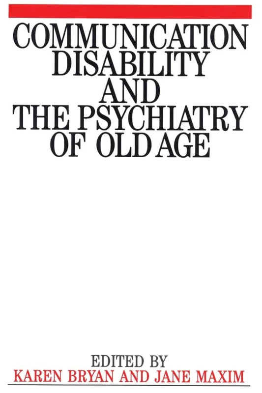 Communication Disability and the Psychiatry of Old Age (Exc Business And Economy (Whurr))