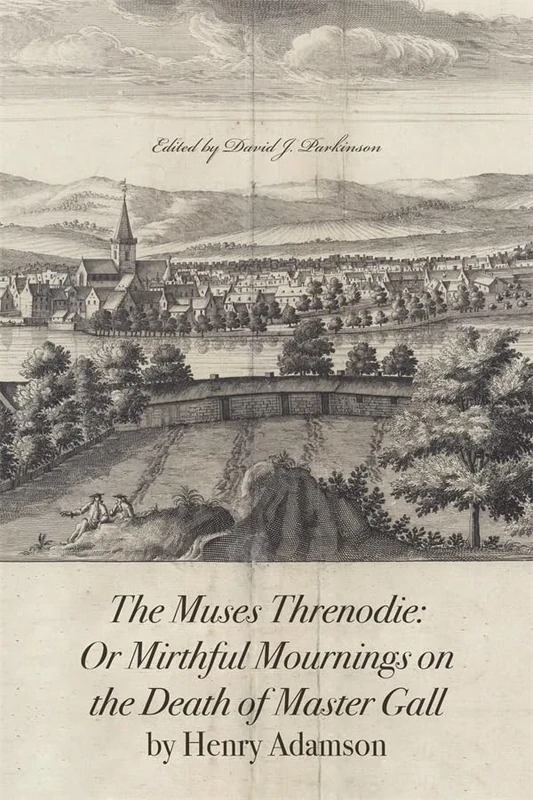 The Muses Threnodie: Or Mirthfull Mournings on the Death of Master Gall: 20 (Scottish Text Society Fifth Series)
