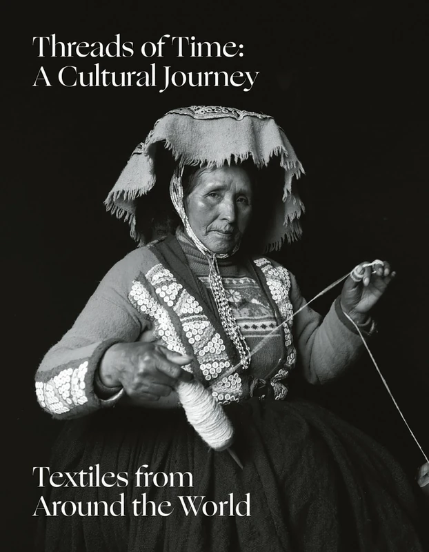 Threads of Time: A Cultural Journey: Textiles From Around the World