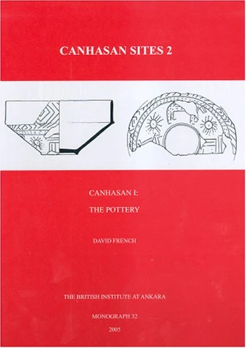 Canhasan Sites 2: Canhasan 1: The Pottery: 32 (British Institute at Ankara Monograph)